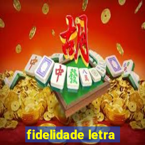 fidelidade letra